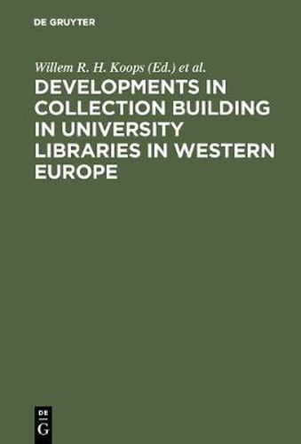 Cover image for Developments in collection building in university libraries in Western Europe: Papers presented at a symposium of Belgian, British, Dutch and German University Librarians, Amsterdam, 31st March-2nd April 1976