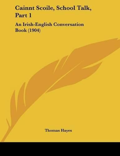 Cover image for Cainnt Scoile, School Talk, Part 1: An Irish-English Conversation Book (1904)