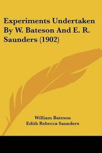 Cover image for Experiments Undertaken by W. Bateson and E. R. Saunders (1902)