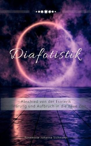 Cover image for Diafotistik: Abschied von der Esoterik. Aufklarung und Aufbruch in die neue Zeit