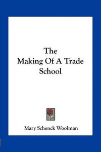 Cover image for The Making of a Trade School