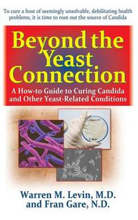 Cover image for Beyond the Yeast Connection: A How-To Guide to Curing Candida and Other Yeast-Related Conditions