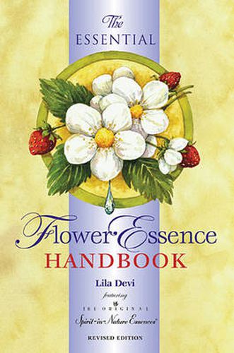 Cover image for The Essential Flower Essence Handbook - Revised Edition: Featuring the Original Spirit-in-Nature Essences Chosen by Doctors Across Borders to Train Their Physicians