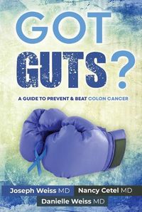 Cover image for Got Guts! A Guide to Prevent and Beat Colon Cancer