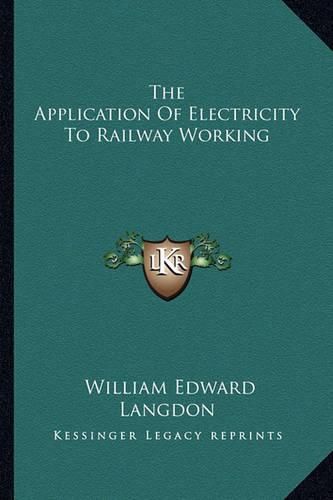 The Application of Electricity to Railway Working the Application of Electricity to Railway Working