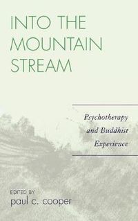 Cover image for Into the Mountain Stream: Psychotherapy and Buddhist Experience