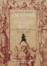 Cover image for J.M. Barrie and the Lost Boys: The Real Story Behind Peter Pan