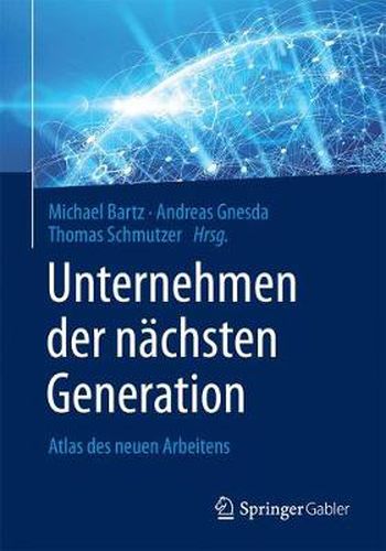 Unternehmen Der Nachsten Generation: Atlas Des Neuen Arbeitens