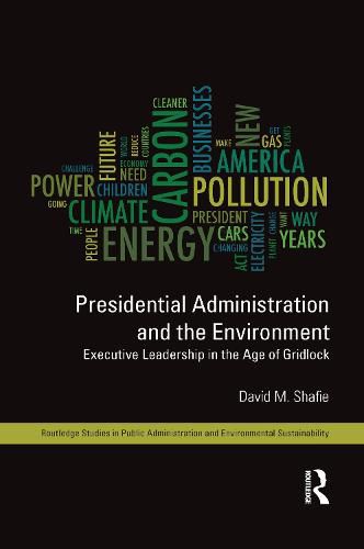 Cover image for Presidential Administration and the Environment: Executive Leadership in the Age of Gridlock