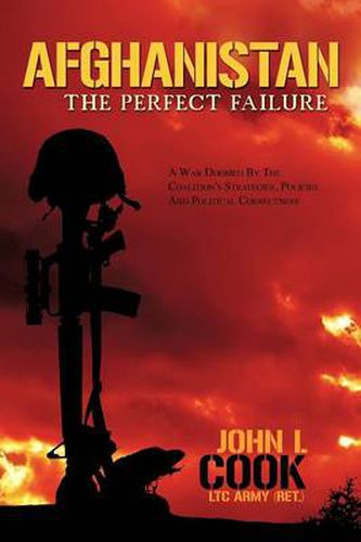 Cover image for Afghanistan: The Perfect Failure: A War Doomed by the Coalition's Strategies, Policies and Political Correctness