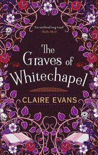 Cover image for The Graves of Whitechapel: A darkly atmospheric historical crime thriller set in Victorian London