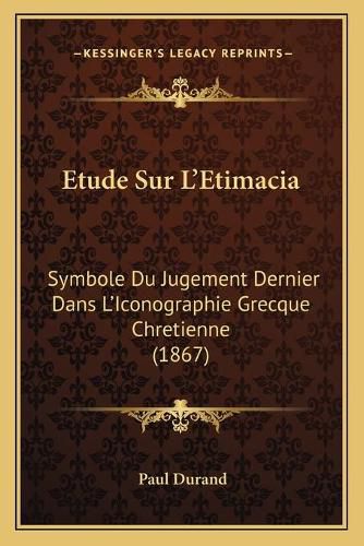 Etude Sur L'Etimacia: Symbole Du Jugement Dernier Dans L'Iconographie Grecque Chretienne (1867)