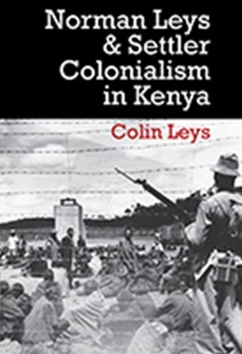 Cover image for Norman Leys and Settler Colonialism in Kenya