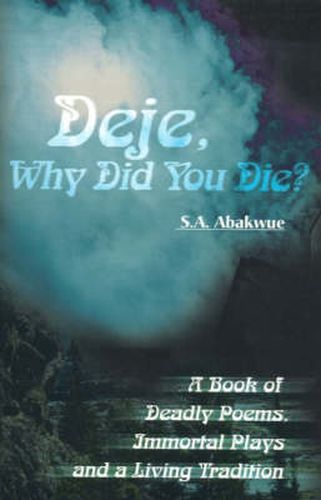 Cover image for Deje, Why Did You Die?: A Book of Deadly Poems, Immortal Plays and a Living Tradition