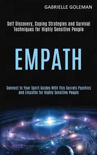 Cover image for Empath: Self Discovery, Coping Strategies and Survival Techniques for Highly Sensitive People (Connect to Your Spirit Guides With This Secrets Psychics and Empaths for Highly Sensitive People)