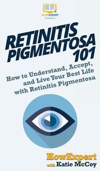 Cover image for Retinitis Pigmentosa 101: How to Understand, Accept, and Live Your Best Life with Retinitis Pigmentosa