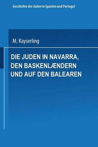 Cover image for Die Juden in Navarra, Den Baskenlaendern Und Auf Den Balearen