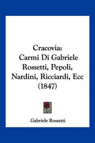 Cover image for Cracovia: Carmi Di Gabriele Rossetti, Pepoli, Nardini, Ricciardi, Ecc (1847)