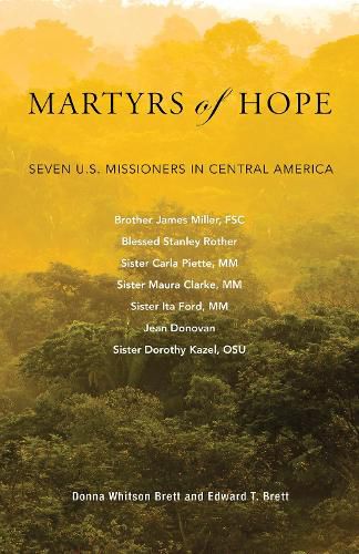 Cover image for Martyrs of Hope: Seven U.S. Missioners in Central America