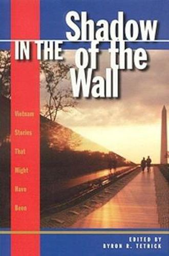 Cover image for In the Shadow of the Wall: Vietnam Stories That Might Have Been