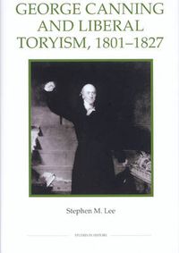 Cover image for George Canning and Liberal Toryism, 1801-27