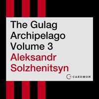 Cover image for The Gulag Archipelago Volume 3 Lib/E: An Experiment in Literary Investigation