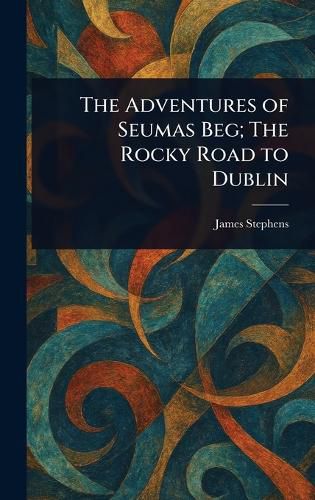 Cover image for The Adventures of Seumas Beg; The Rocky Road to Dublin