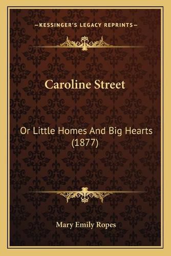 Caroline Street: Or Little Homes and Big Hearts (1877)