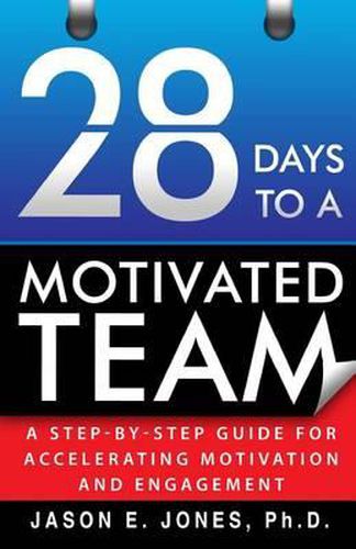 Cover image for 28 Days to a Motivated Team: A Step-by-Step Guide for Accelerating Motivation and Engagement