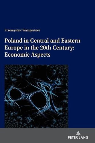 Cover image for Poland in Central and Eastern Europe in the 20th Century: Economic Aspects