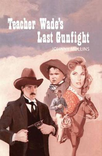 Cover image for Teacher Wade's Last Gunfight