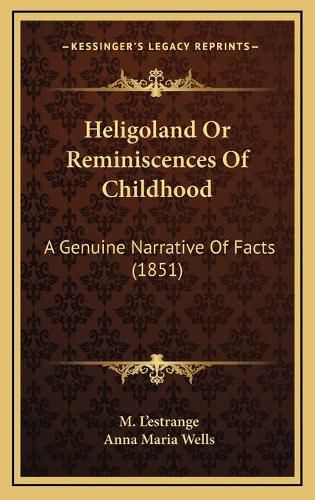 Cover image for Heligoland or Reminiscences of Childhood: A Genuine Narrative of Facts (1851)