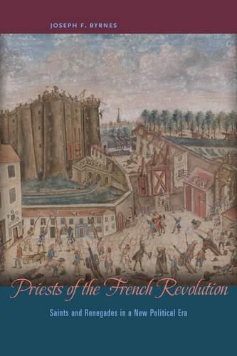 Cover image for Priests of the French Revolution: Saints and Renegades in a New Political Era