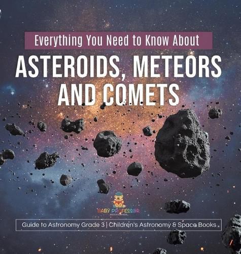 Cover image for Everything You Need to Know About Asteroids, Meteors and Comets Guide to Astronomy Grade 3 Children's Astronomy & Space Books