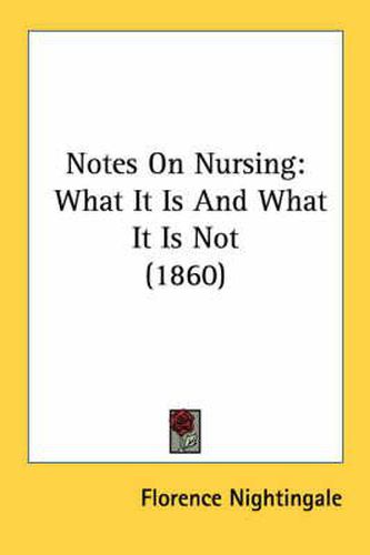 Notes On Nursing: What It Is And What It Is Not (1860)