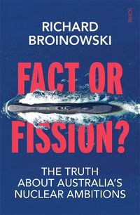 Cover image for Fact or Fission?: The Truth about Australia's Nuclear Ambitions