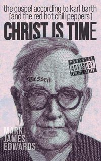 Cover image for Christ Is Time: The Gospel According to Karl Barth (and the Red Hot Chili Peppers)