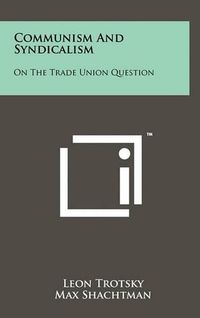 Cover image for Communism and Syndicalism: On the Trade Union Question