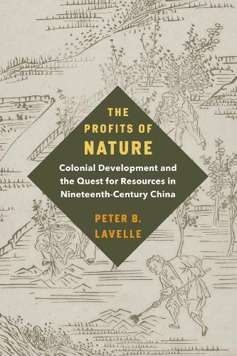 Cover image for The Profits of Nature: Colonial Development and the Quest for Resources in Nineteenth-Century China