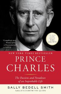 Cover image for Prince Charles: The Passions and Paradoxes of an Improbable Life