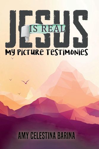 Cover image for Jesus is Real: My Picture Testimonies