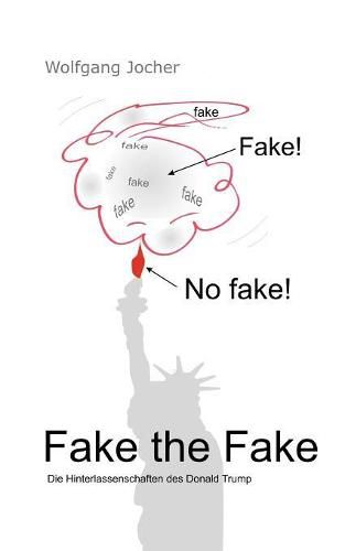 Cover image for Fake the Fake: Die Hinterlassenschaften des Donald Trump