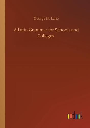 Cover image for A Latin Grammar for Schools and Colleges