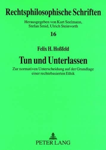 Cover image for Tun Und Unterlassen: Zur Normativen Unterscheidung Auf Der Grundlage Einer Rechtebasierten Ethik