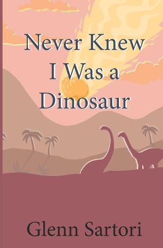 Cover image for Never Knew I Was a Dinosaur