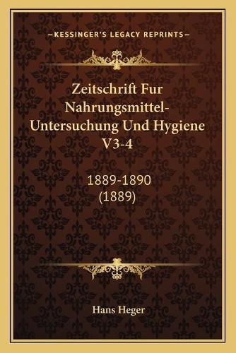 Cover image for Zeitschrift Fur Nahrungsmittel-Untersuchung Und Hygiene V3-4: 1889-1890 (1889)