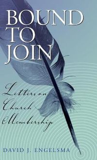 Cover image for Bound to Join: Letters on Church Membership