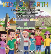 Cover image for Kids On Earth: A Children's Documentary Series Exploring Global Cultures & The Natural World: COLLECTIONS SERIES OF BOOKS 5 6 7