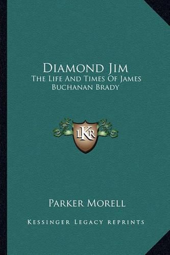 Diamond Jim: The Life and Times of James Buchanan Brady