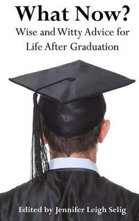 Cover image for What Now?: Wise and Witty Advice For Life After Graduation